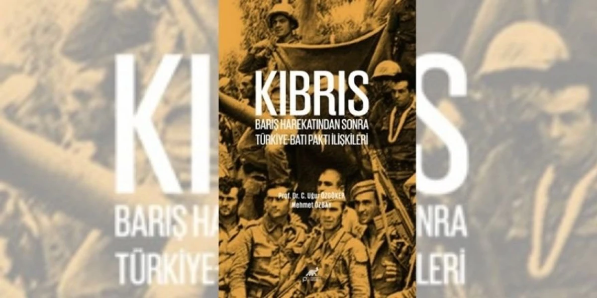 Prof. Dr. C. Uğur Özgöker'den Yine Muhteşem Bir Eser, 'KIBRIS BARIŞ HAREKATINDAN SONRA TÜRKİYE-BATI PAKTI İLİŞKİLERİ'
